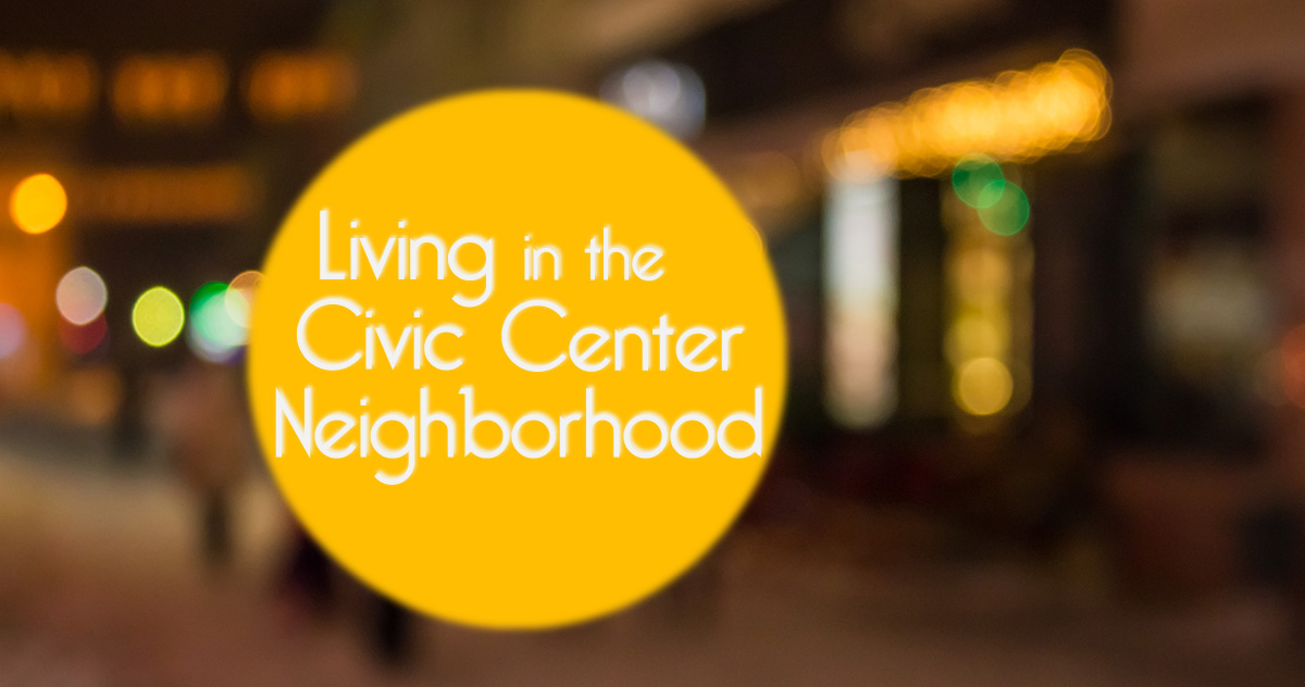 Living in the Civic Center Neighborhood