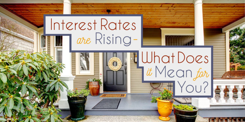 Interest Rates are Rising - What does it mean for you?