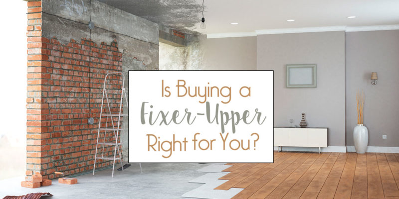 Is Buying a Fixer-Upper Right for You?
